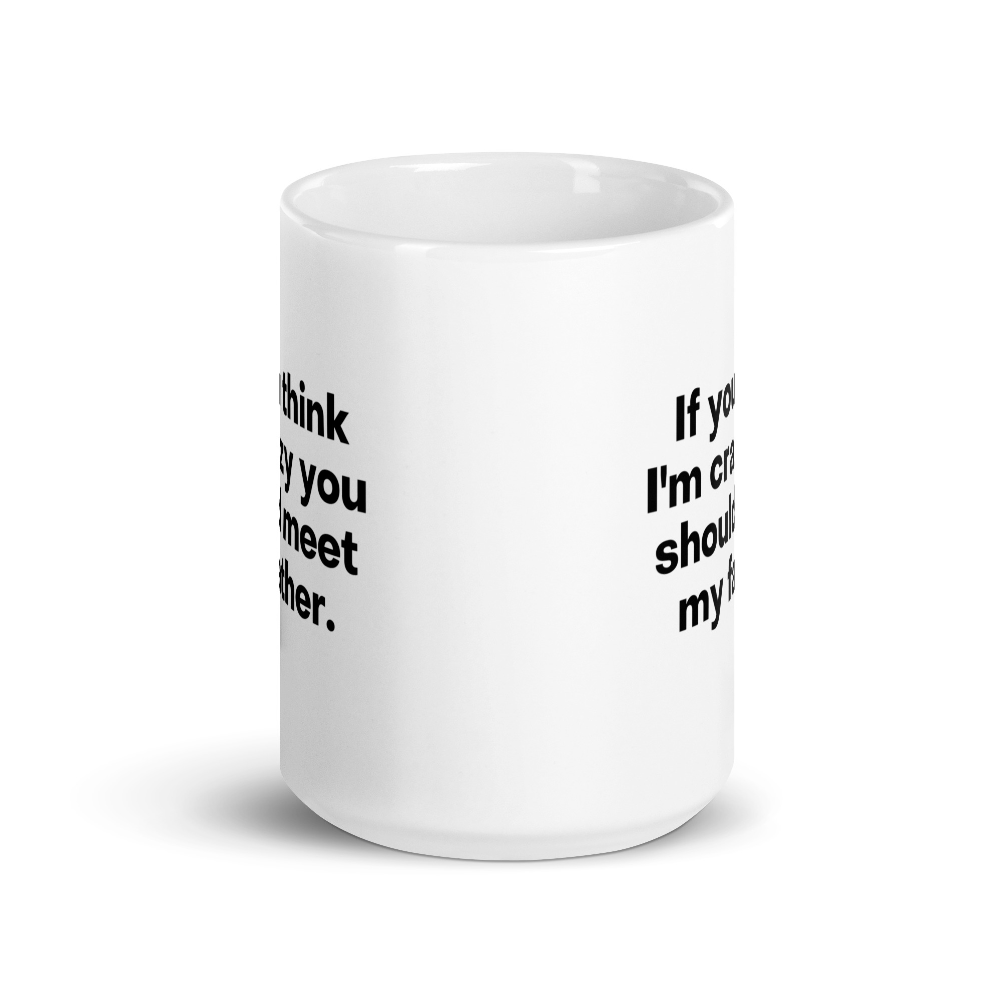 If You Think I'm Crazy You Should Meet My Father coffee mug - Image 6