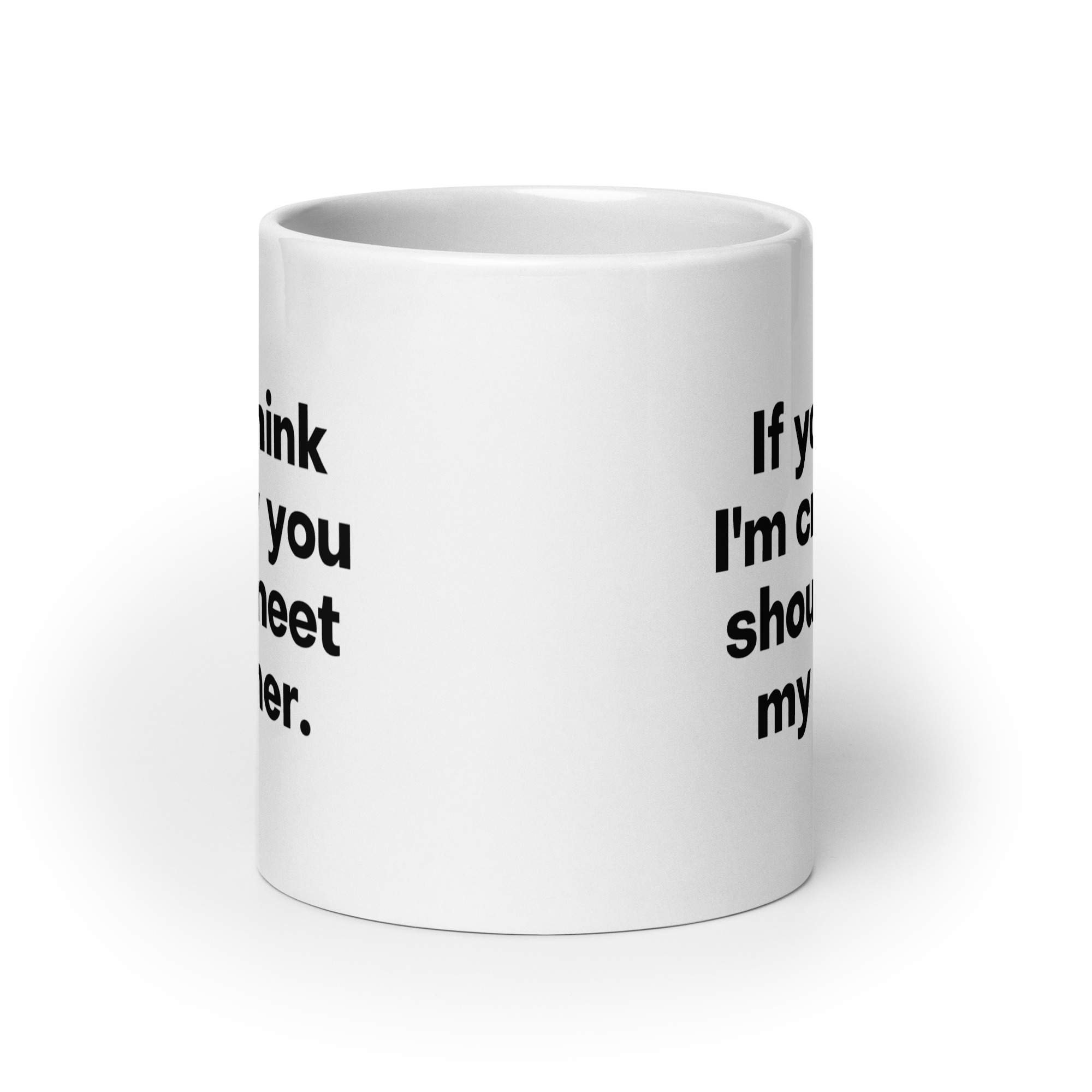 If You Think I'm Crazy You Should Meet My Father coffee mug - Image 9