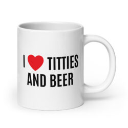 I Heart Titties and Beer, I Love Titties and Beer coffee mug