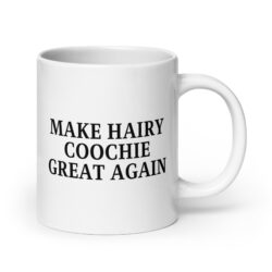 Make Hairy Coochie Great Again coffee mug
