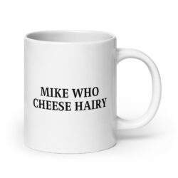 Mike Who Cheese Hairy coffee mug