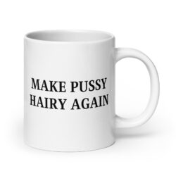 Make Pussy Hairy Again coffee mug