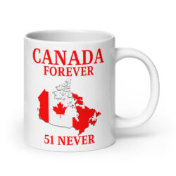CANADA FOREVER, 51 NEVER β Canada Map Flag coffee mug