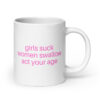 Girls Suck Women Swallow Act Your Age, pink font coffee mug