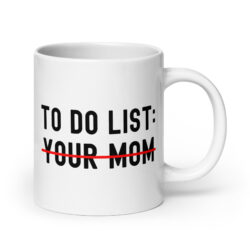 TO DO LIST: Your Mom coffee mug