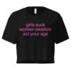 Girls Suck Women Swallow Act Your Age, pink font Women’s crop top