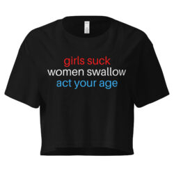 Girls Suck Women Swallow Act Your Age (USA colors) Women’s crop top