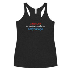 Girls Suck Women Swallow Act Your Age (USA colors) Women's Racerback Tank