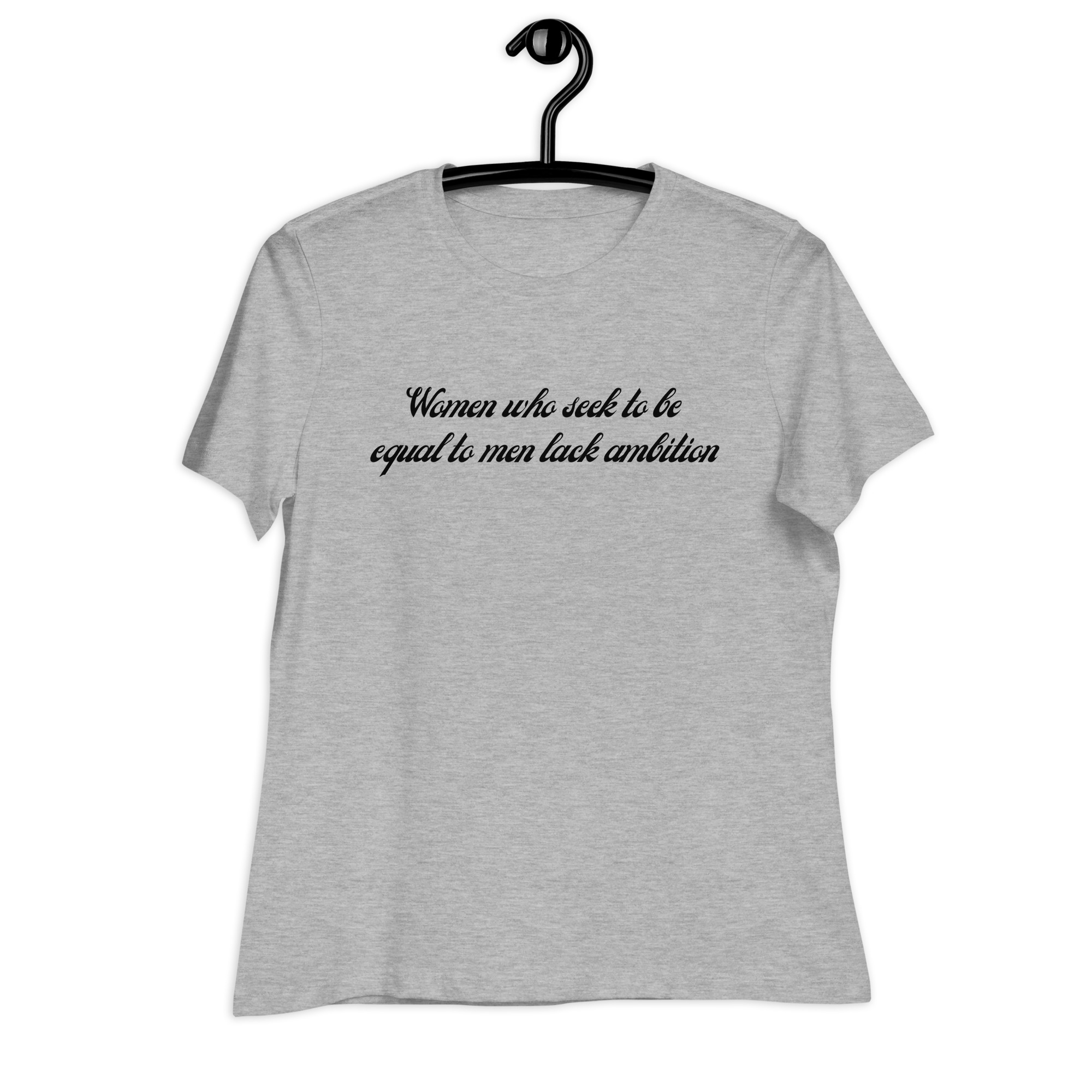 Women Who Seek To Be Equal To Men Lack Ambition Women's T-Shirt - Image 9
