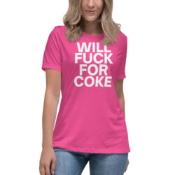 WILL FUCK FOR COKE Women’s T-Shirt