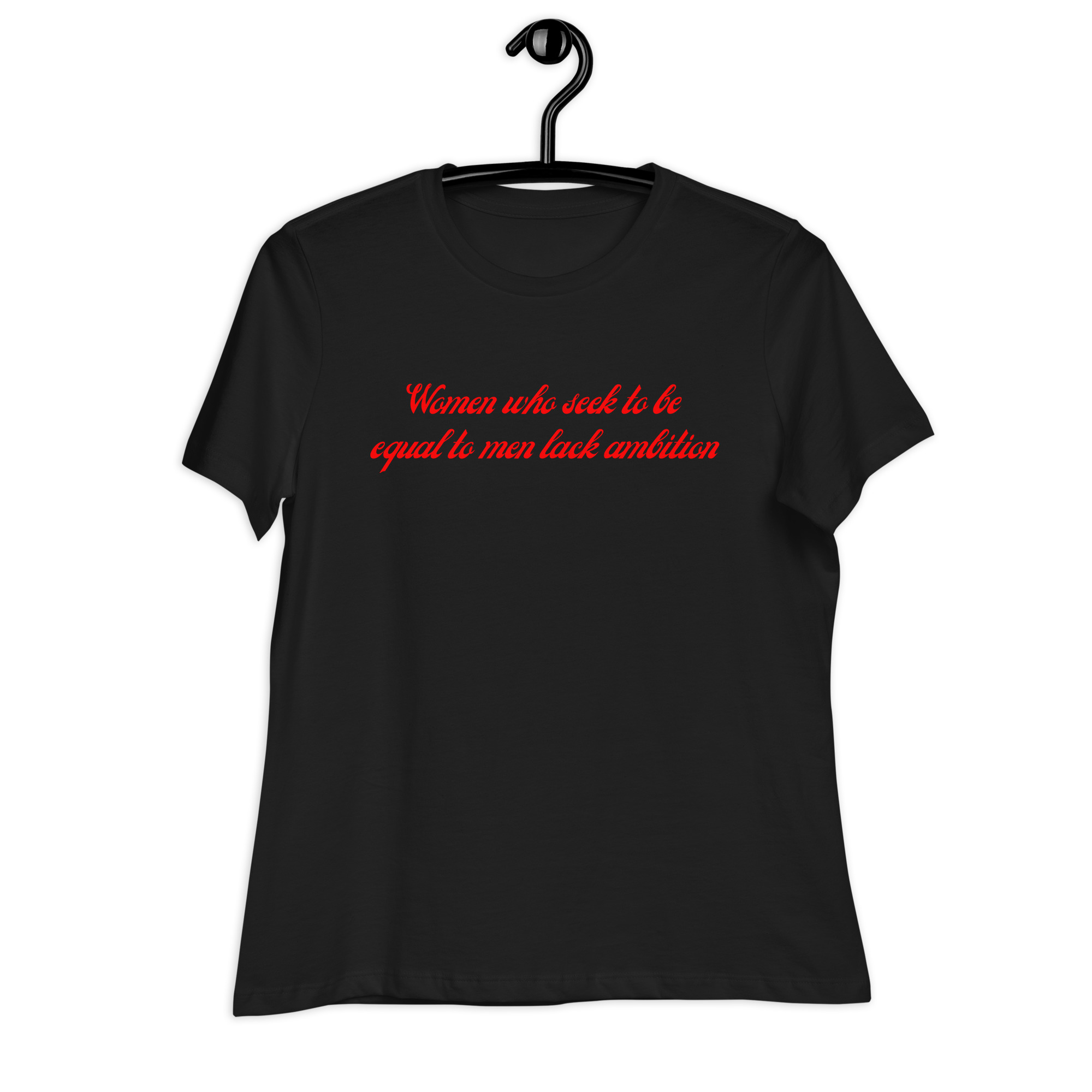 Women Who Seek To Be Equal To Men Lack Ambition (in red letters) Women's T-Shirt - Image 2