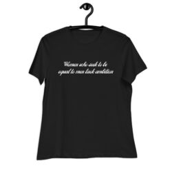 Women Who Seek To Be Equal To Men Lack Ambition (in white letters) Women's T-Shirt