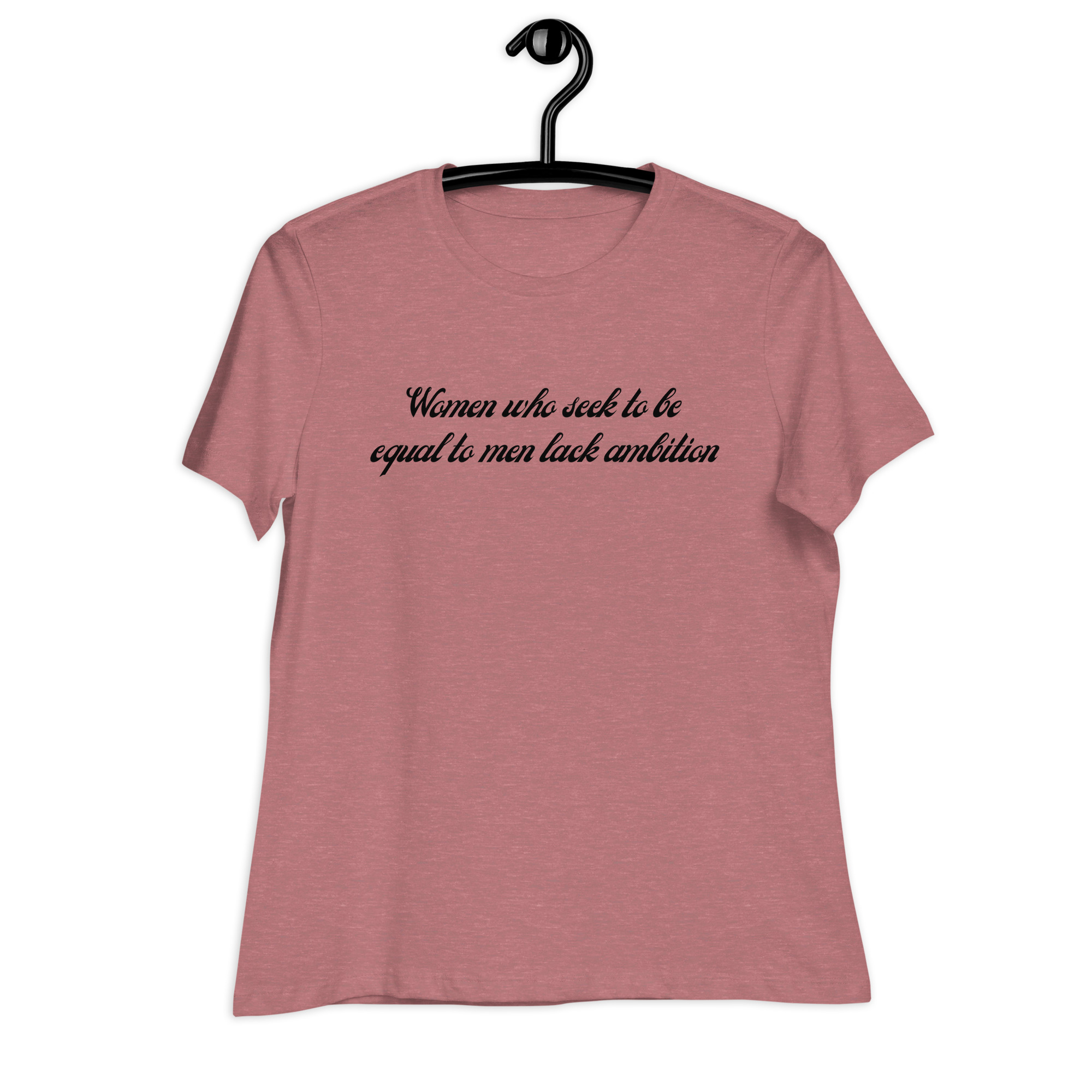 Women Who Seek To Be Equal To Men Lack Ambition Women's T-Shirt - Image 6