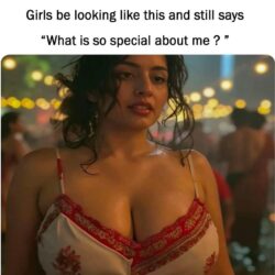Girls be looking like this and still says What is so special about me