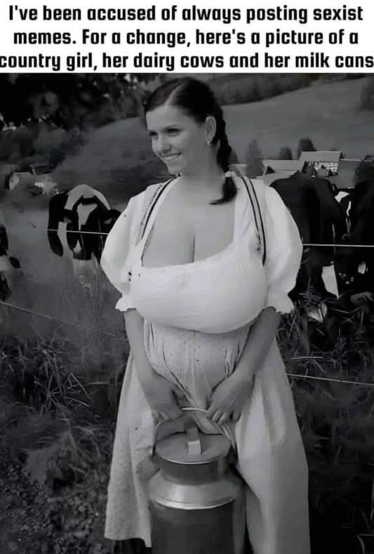 I've been accused of always posting sexist memes - For a change, here's a picture of a country girl, her dairy cows and her milk cans