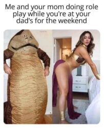 Me and your mom doing role play while you're at your dad's for the weekend