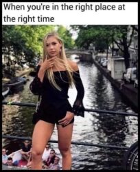 When you're in the right place at the right time