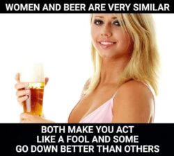 Both make you act like a fool and some go down better than others