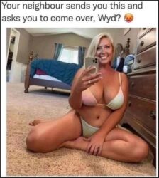 Your neighbour sends you this and asks you to come over Wyd