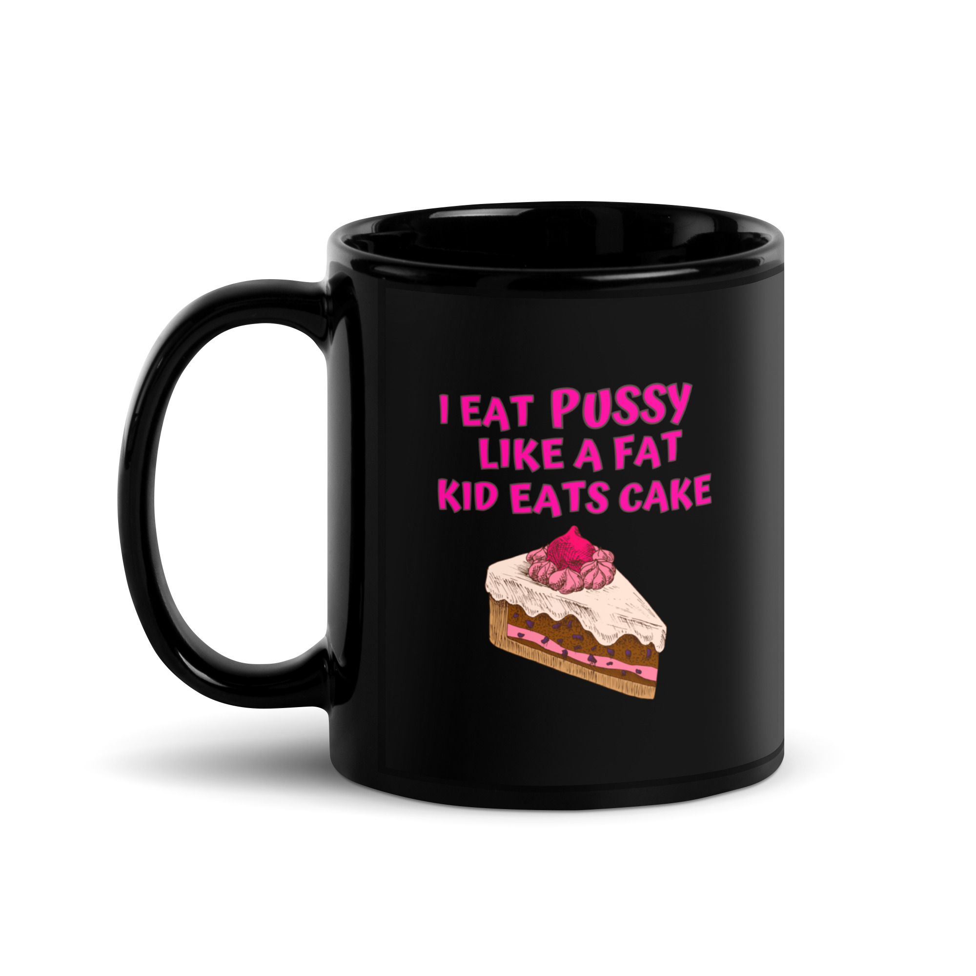 I Eat Pussy Like a Fat Kid Eats Cake - Cherry Cake Black Coffee Mug - Image 2