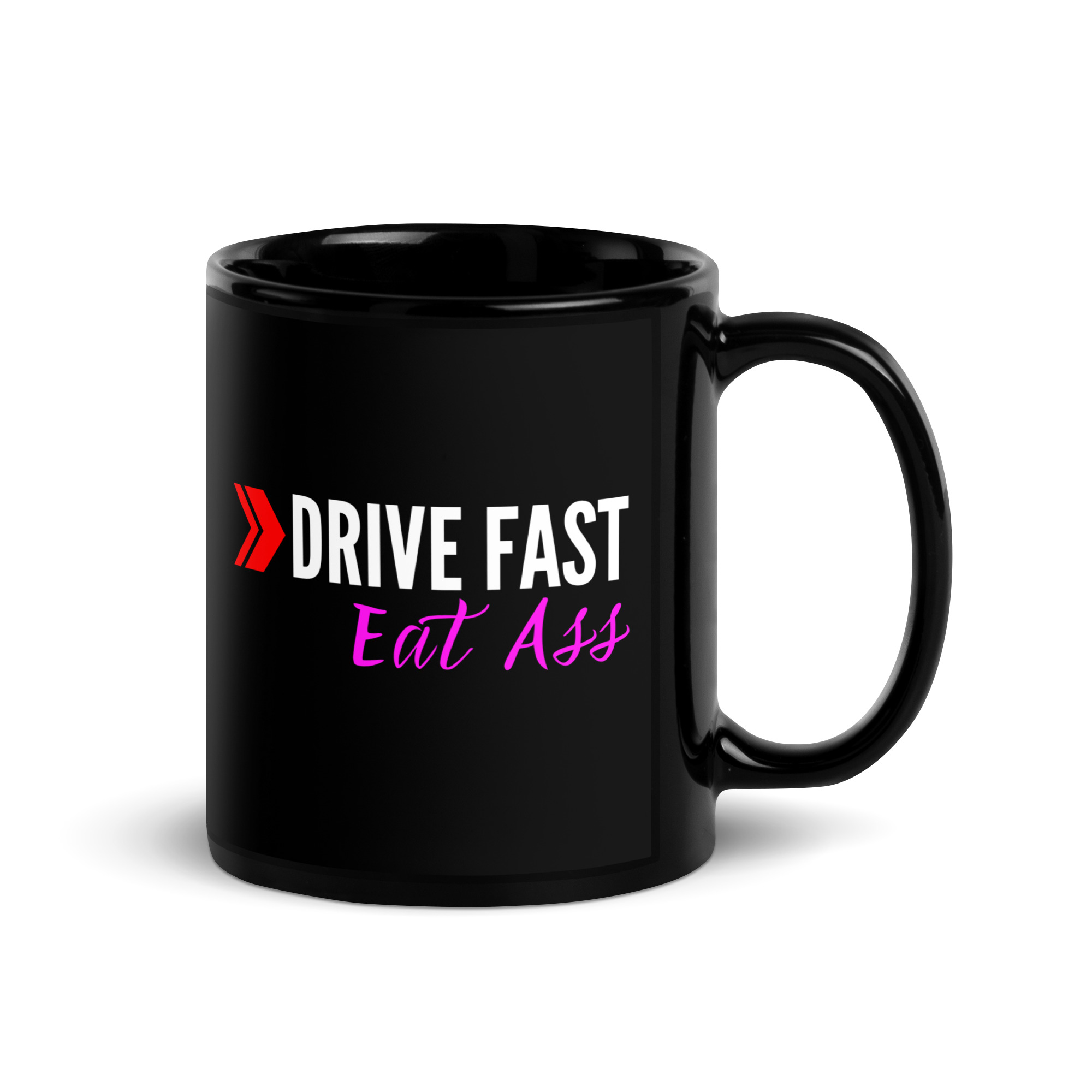 DRIVE FAST Eat Ass Black Coffee Mug