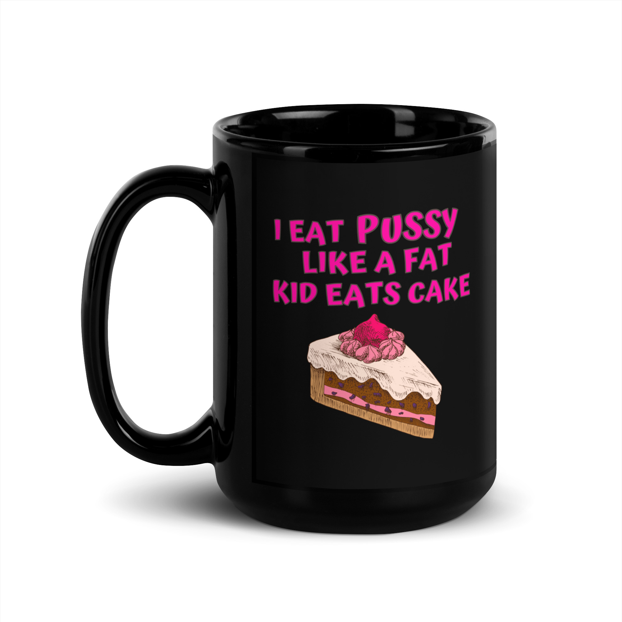 I Eat Pussy Like a Fat Kid Eats Cake - Cherry Cake Black Coffee Mug - Image 4