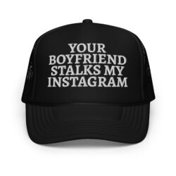 Your Boyfriend Stalks My Instagram trucker hat (Embroidered)