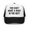 You Can’t Make A Baby In The Butt trucker hat (Embroidered)