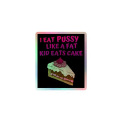 I Eat Pussy Like a Fat Kid Eats Cake - Cherry Cake Holographic Sticker