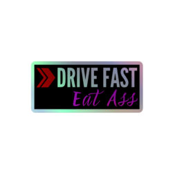 DRIVE FAST Eat Ass Holographic sticker