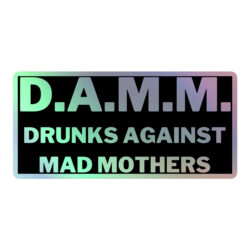 D.A.M.M. Drunks Against Mad Mothers Holographic sticker