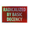 RADICALIZED BY BASIC DECENCY Holographic sticker