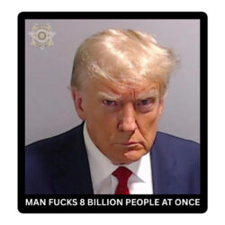 Man Fucks 8 Billion People At Once sticker