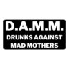D.A.M.M. Drunks Against Mad Mothers sticker