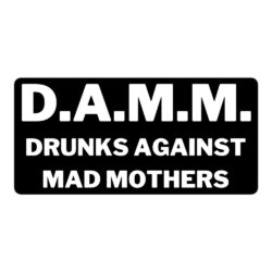 D.A.M.M. Drunks Against Mad Mothers sticker