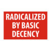 RADICALIZED BY BASIC DECENCY Sticker