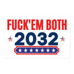 Fuck Em Both 2032 | Apolitical sticker