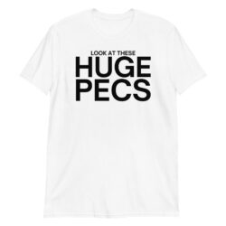 Look At These HUGE PECS (in black letters) T-Shirt