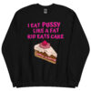 I Eat Pussy Like a Fat Kid Eats Cake – Cherry Cake Sweatshirt