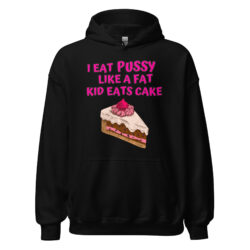 I Eat Pussy Like a Fat Kid Eats Cake - Cherry Cake Hoodie
