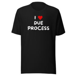 I LOVE DUE PROCESS T-Shirt