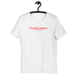 Good Girls Swallow (Fight Eating Disorders) Unisex t-shirt