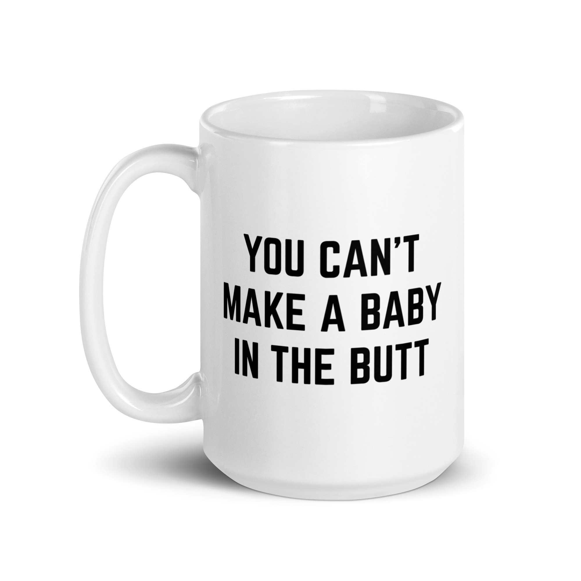 You Can’t Make A Baby In The Butt coffee mug - Image 6