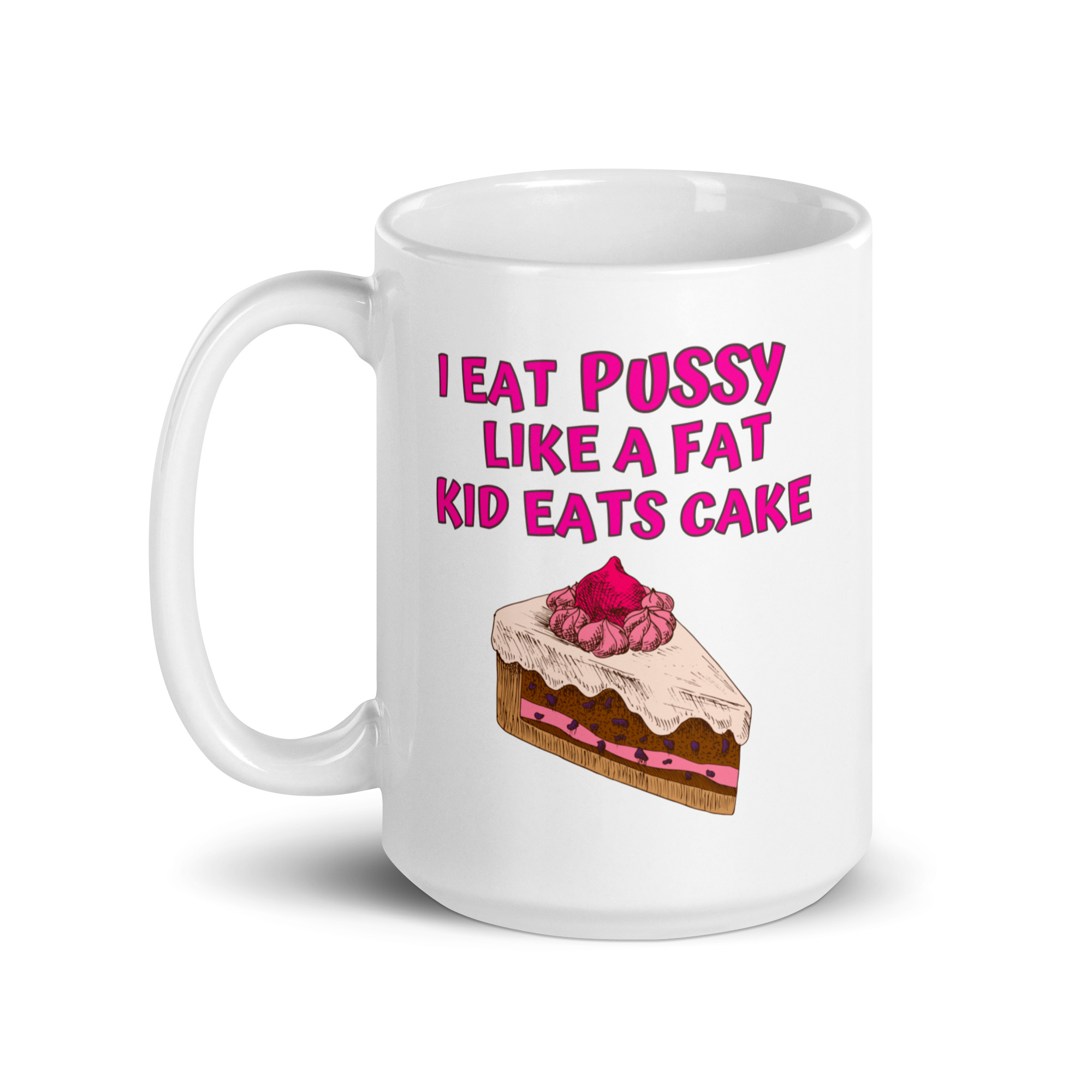 I Eat Pussy Like a Fat Kid Eats Cake - Cherry Cake coffee mug - Image 6
