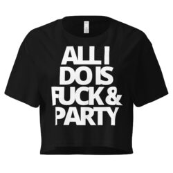ALL I DO IS FUCK & PARTY (White letters version) Women’s crop top