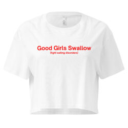 Good Girls Swallow (Fight Eating Disorders) Women’s crop top