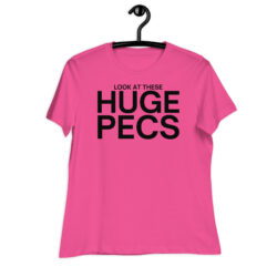 Look At These HUGE PECS (in black letters) Women's T-Shirt