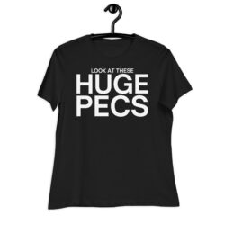 Look At These HUGE PECS Women's T-Shirt