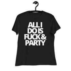 ALL I DO IS FUCK & PARTY (White letters version) Women's T-Shirt