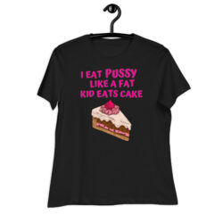 I Eat Pussy Like a Fat Kid Eats Cake - Cherry Cake Women's T-Shirt